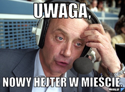 Uwaga, Nowy hejter w mieście.