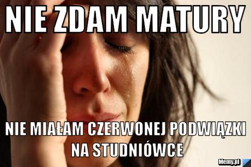 Nie zdam matury nie miałam czerwonej podwiązki na studniówce