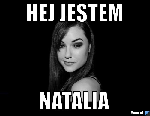 Hej jestem  Natalia 