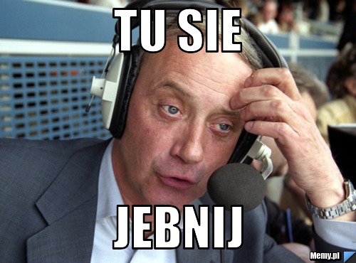 Tu sie  jebnij
