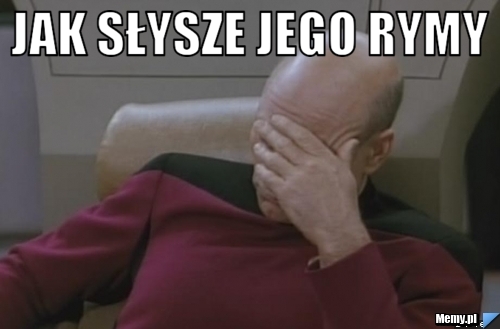 Jak słysze jego rymy 