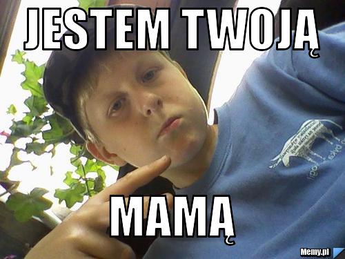 Jestem Twoją  mamą 