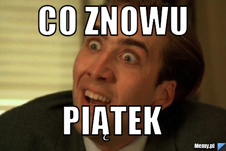 CO ZNOWU PIĄTEK