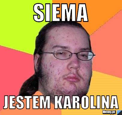 Siema  jestem karolina