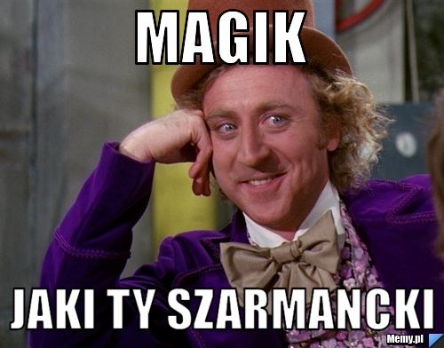 Magik jaki ty szarmancki
