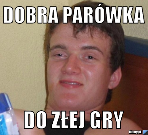 Dobra parówka DO ZŁEJ GRY