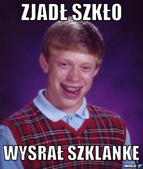 Zjadł szkło Wysrał szklankę 