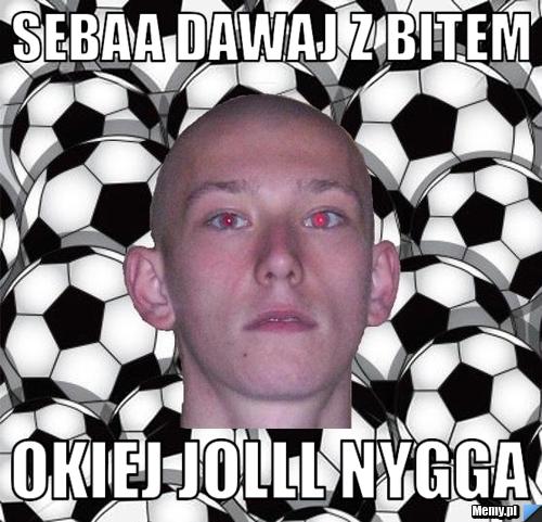 Sebaa dawaj z bitem OkieJ Jolll nygga