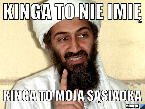 KINGA TO NIE IMIĘ KINGA TO MOJA SĄSIADKA 