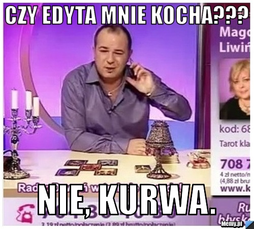 Czy Edyta Mnie Kocha Nie Kurwa Memy Pl