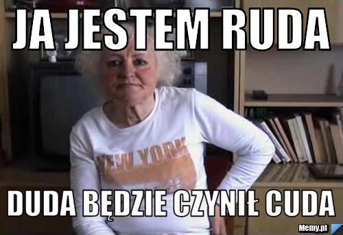 Ja jestem ruda Duda będzie czynił cuda
