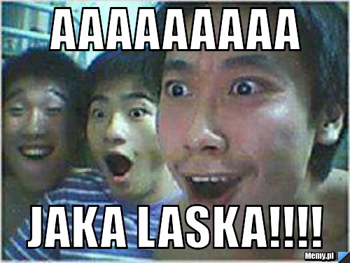 Aaaaaaaaa jaka laska!!!!