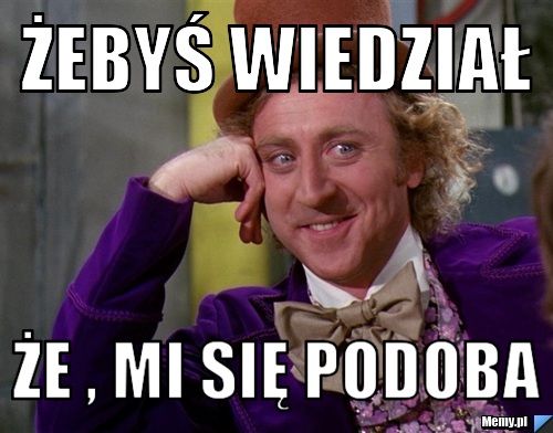 żebyś wiedział  że , mi się podoba