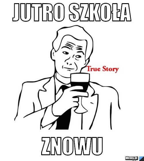 Jutro Znowu Gonić Biec Latać Ponad Jutro szkoła znowu - Memy.pl