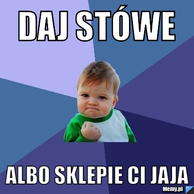 Daj stówe albo sklepie ci jaja