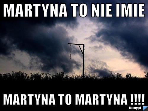 Martyna to nie imie Martyna to martyna !!!!