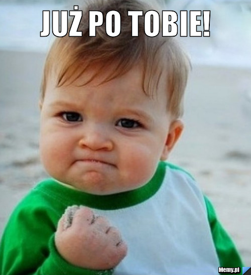Już po tobie!  