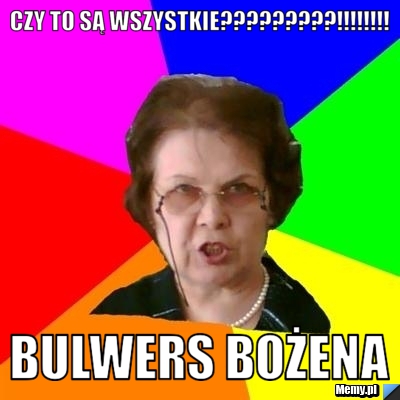 Czy to są wszystkie?????????!!!!!!!! Bulwers Bożena