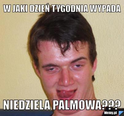 W JAKI DZIEŃ TYGODNIA WYPADA NIEDZIELA PALMOWA???