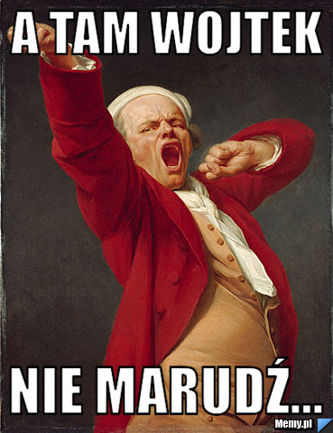 A tam wojtek nie marudź...