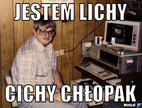 JESTEM LICHY  CICHY CHŁOPAK