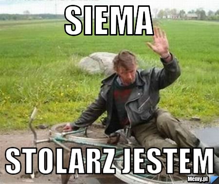 Siema Stolarz jestem