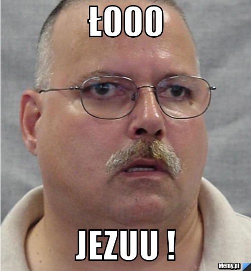 łooo jezuu !