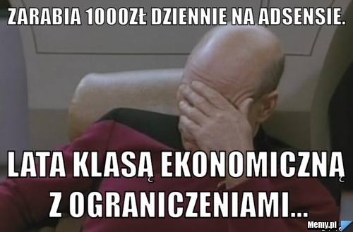 Zarabia 1000zł dziennie na adsensie. Lata klasą ekonomiczną z ograniczeniami...