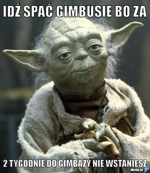 Idź spać Gimbusie bo za  2 tygodnie do gimbazy nie wstaniesz