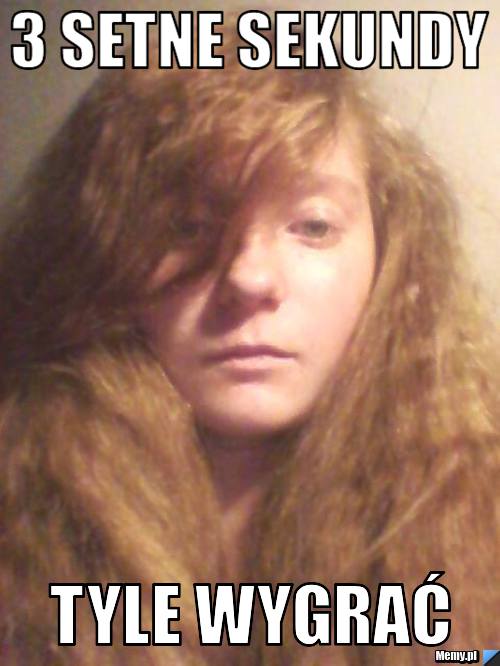 3 setne sekundy tyle wygrać