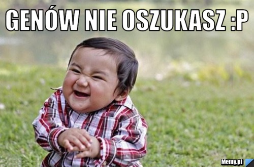 Genów nie oszukasz :P 