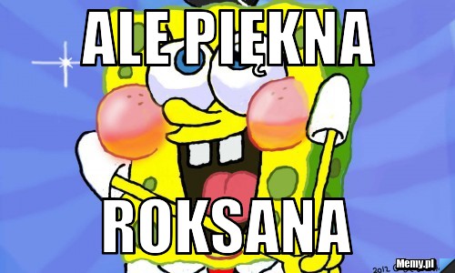 Ale piękna Roksana