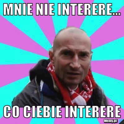 Mnie nie interere... Co Ciebie interere