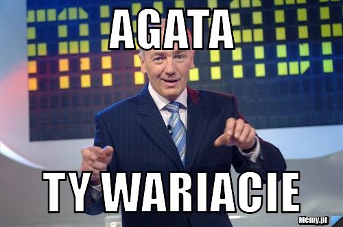 AGATA TY WARIACIE