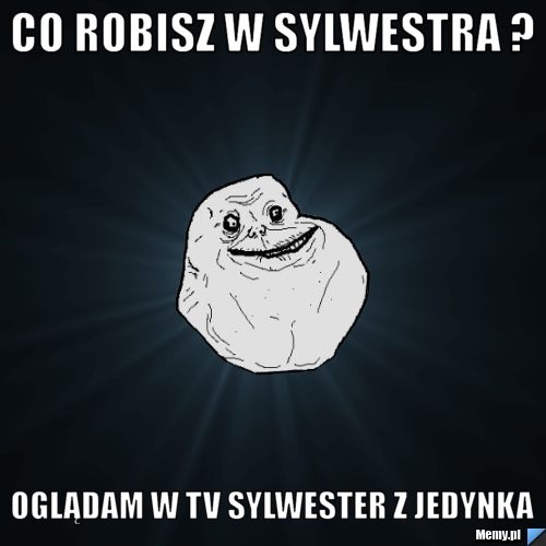 Co robisz w sylwestra ? oglądam w TV sylwester z jedynka
