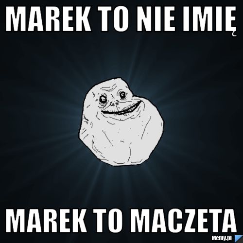 Marek to nie imię marek to maczeta