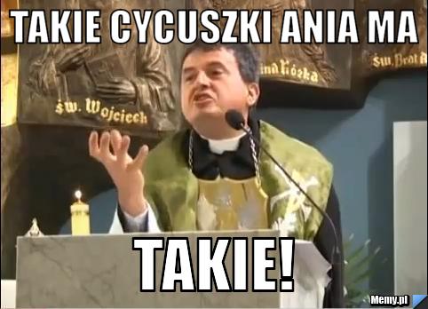 Takie cycuszki ania ma takie!