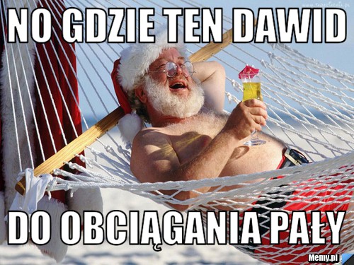 No gdzie ten dawid do obciągania pały