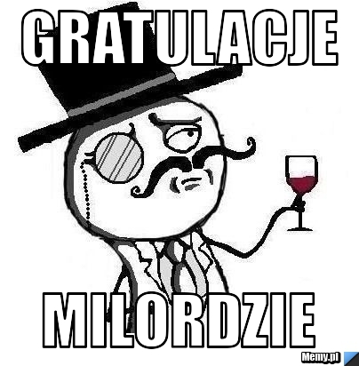 Gratulacje  Milordzie 