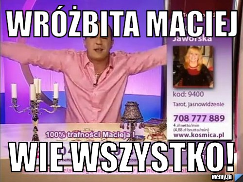 Wróżbita Maciej Wie wszystko!