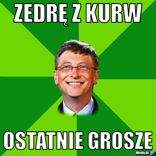 Zedrę z kurw  ostatnie grosze