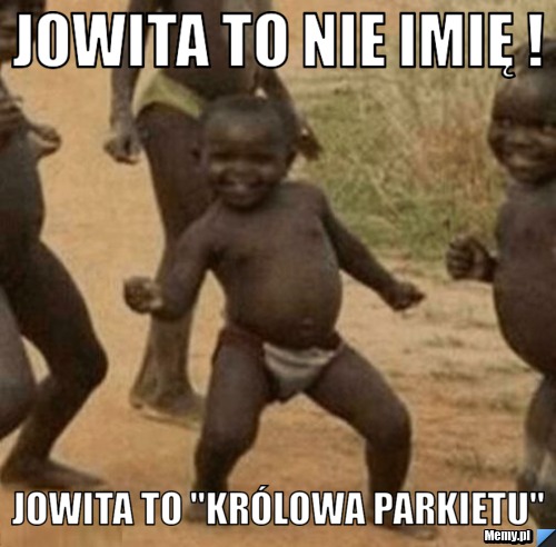 Jowita to nie imię ! Jowita to "Królowa parkietu"