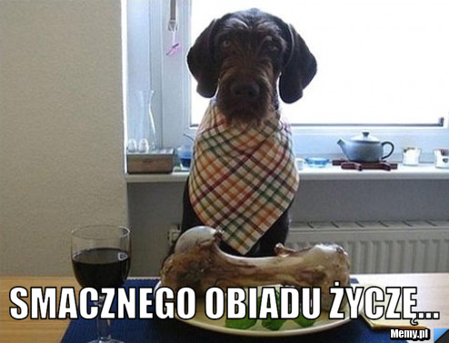  smacznego obiadu życzę...