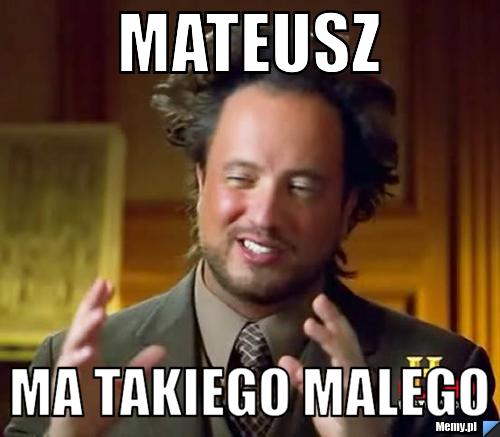 Mateusz ma takiego malego