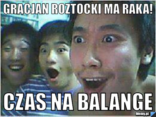 Gracjan roztocki ma raka! Czas na balange