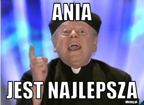 Ania  Jest najlepsza 