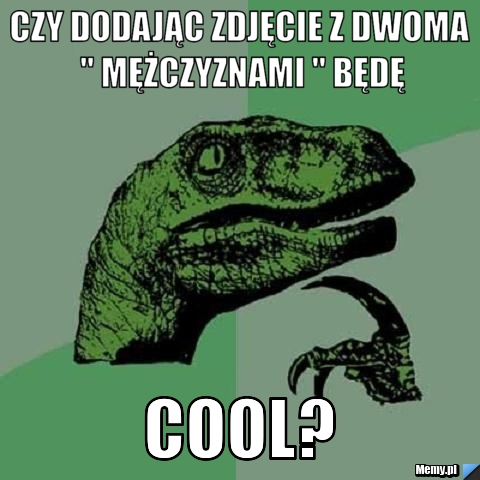 Czy dodając zdjęcie z dwoma " mężczyznami " będę Cool?
