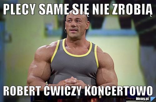 Plecy same się nie zrobią robert ćwiczy koncertowo