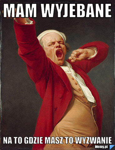 MAM WYJEBANE  NA TO GDZIE MASZ TO WYZWANIE