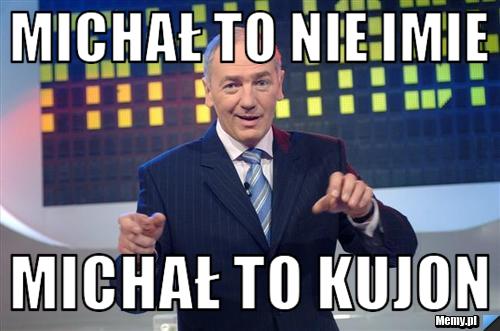 Michał to nie imie michał to kujon